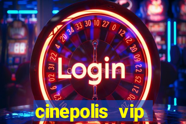 cinepolis vip parque shopping